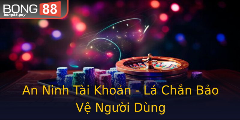 An Ninh Tài Khoản - Lá Chắn Bảo Vệ Người Dùng An Ninh Tài Khoản - Lá Chắn Bảo Vệ Người Dùng