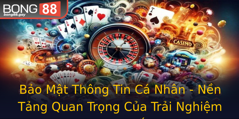 Bảo Mật Thông Tin Cá Nhân - Nền Tảng Quan Trọng Của Trải Nghiệm Trực Tuyến Bảo Mật Thông Tin Cá Nhân - Nền Tảng Quan Trọng Của Trải Nghiệm Trực Tuyến