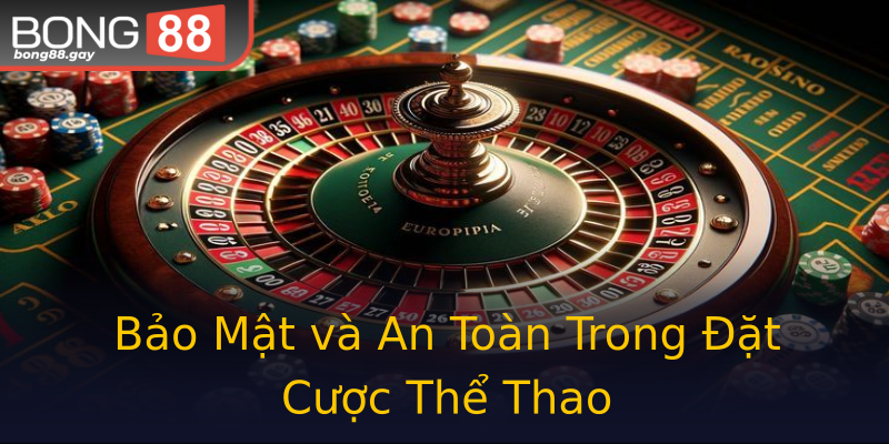 Bảo Mật và An Toàn Trong Đặt Cược Thể Thao Bảo Mật và An Toàn Trong Đặt Cược Thể Thao