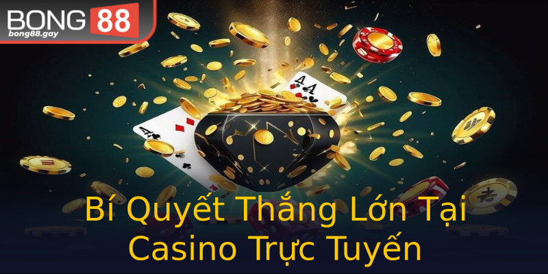 Bí Quyết Thắng Lớn Tại Casino Trực Tuyến Bí Quyết Thắng Lớn Tại Casino Trực Tuyến