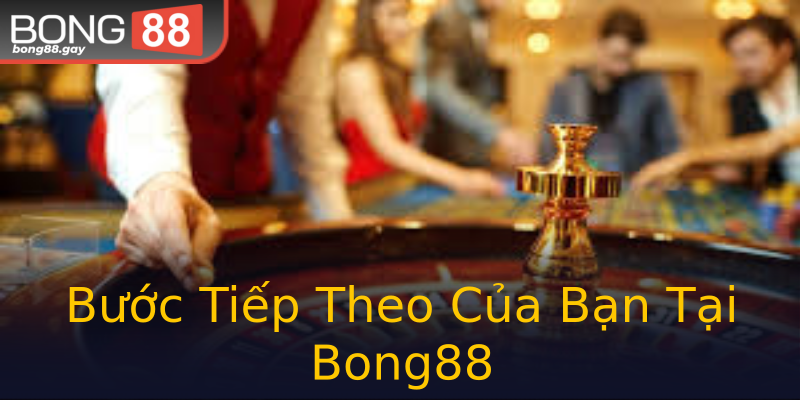 Bước Tiếp Theo Của Bạn Tại Bong88 Bước Tiếp Theo Của Bạn Tại Bong88