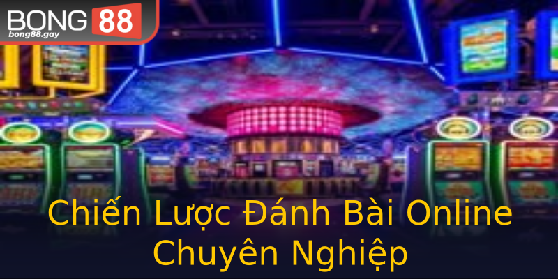 Chiến Lược Đánh Bài Online Chuyên Nghiệp Chiến Lược Đánh Bài Online Chuyên Nghiệp