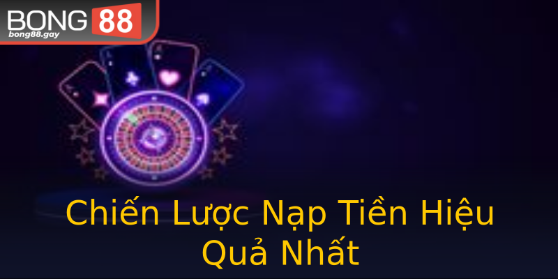 Chiến Lược Nạp Tiền Hiệu Quả Nhất Chiến Lược Nạp Tiền Hiệu Quả Nhất