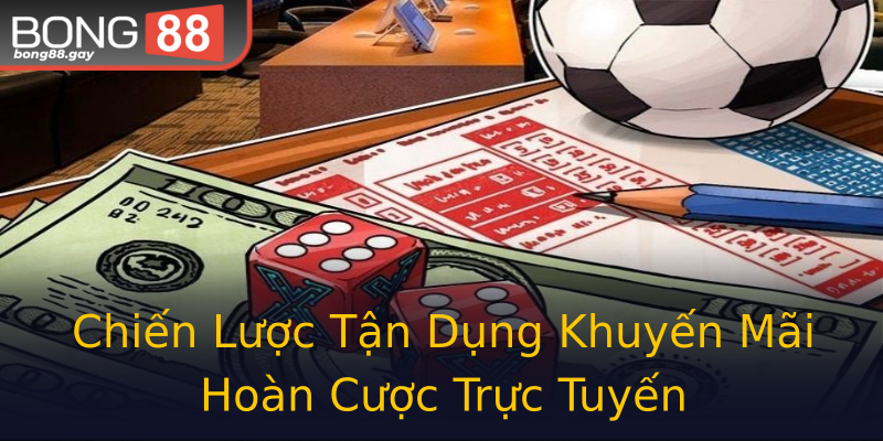 Chiến Lược Tận Dụng Khuyến Mãi Hoàn Cược Trực Tuyến Chiến Lược Tận Dụng Khuyến Mãi Hoàn Cược Trực Tuyến