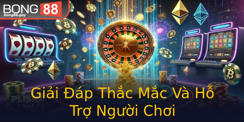 Giải Đáp Thắc Mắc Và Hỗ Trợ Người Chơi Giải Đáp Thắc Mắc Và Hỗ Trợ Người Chơi