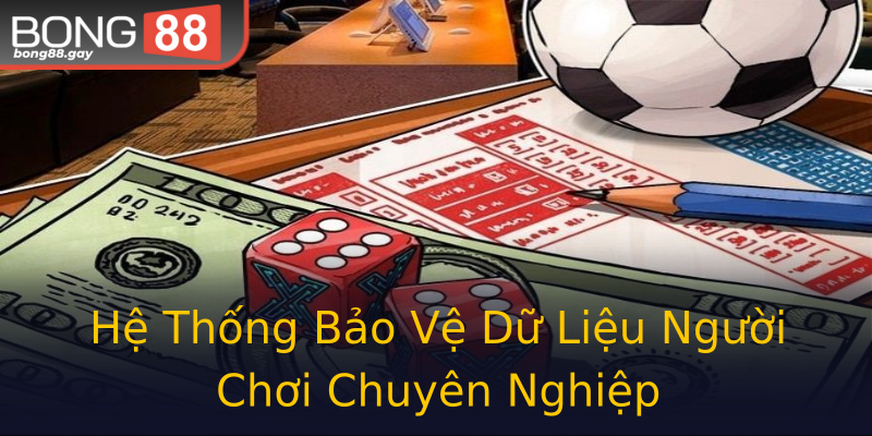 Hệ Thống Bảo Vệ Dữ Liệu Người Chơi Chuyên Nghiệp Hệ Thống Bảo Vệ Dữ Liệu Người Chơi Chuyên Nghiệp