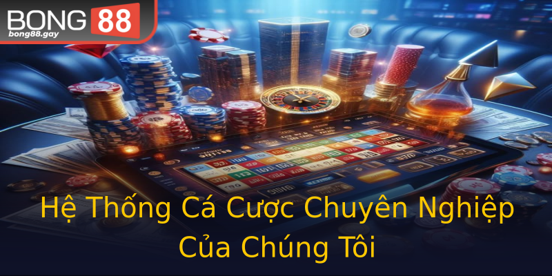 Hệ Thống Cá Cược Chuyên Nghiệp Của Chúng Tôi Hệ Thống Cá Cược Chuyên Nghiệp Của Chúng Tôi