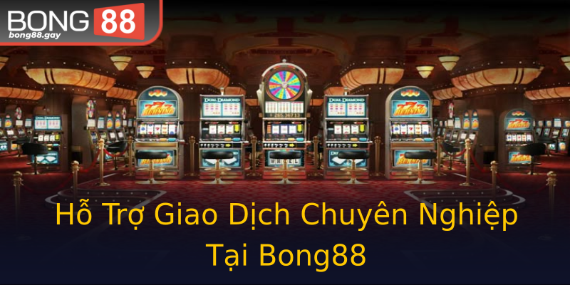Hỗ Trợ Giao Dịch Chuyên Nghiệp Tại Bong88 Hỗ Trợ Giao Dịch Chuyên Nghiệp Tại Bong88