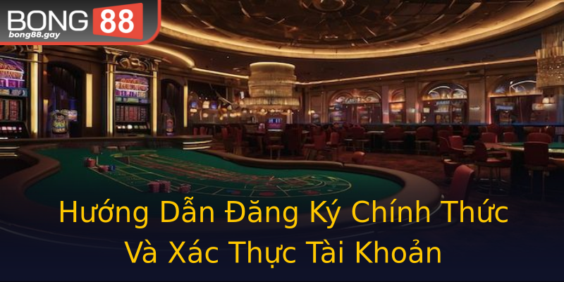 Hướng Dẫn Đăng Ký Chính Thức Và Xác Thực Tài Khoản Hướng Dẫn Đăng Ký Chính Thức Và Xác Thực Tài Khoản