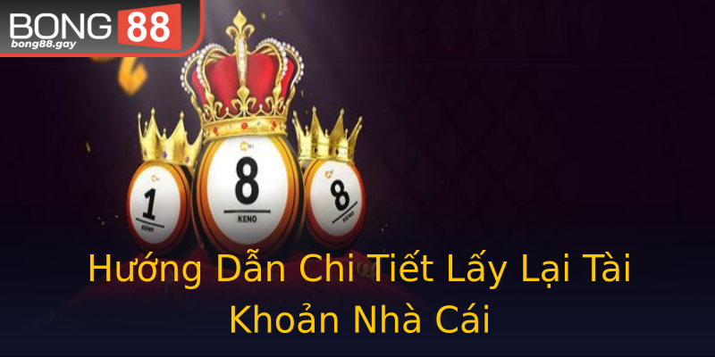 Hướng Dẫn Chi Tiết Lấy Lại Tài Khoản Nhà Cái Hướng Dẫn Chi Tiết Lấy Lại Tài Khoản Nhà Cái