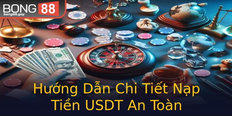 Hướng Dẫn Chi Tiết Nạp Tiền USDT An Toàn Hướng Dẫn Chi Tiết Nạp Tiền USDT An Toàn
