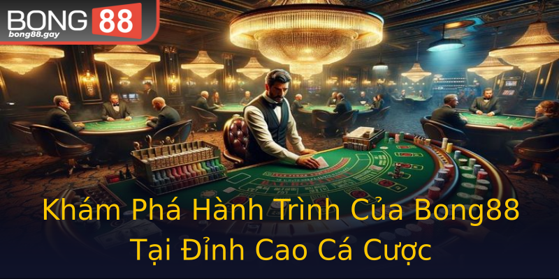 Khám Phá Hành Trình Của Bong88 Tại Đỉnh Cao Cá Cược Khám Phá Hành Trình Của Bong88 Tại Đỉnh Cao Cá Cược