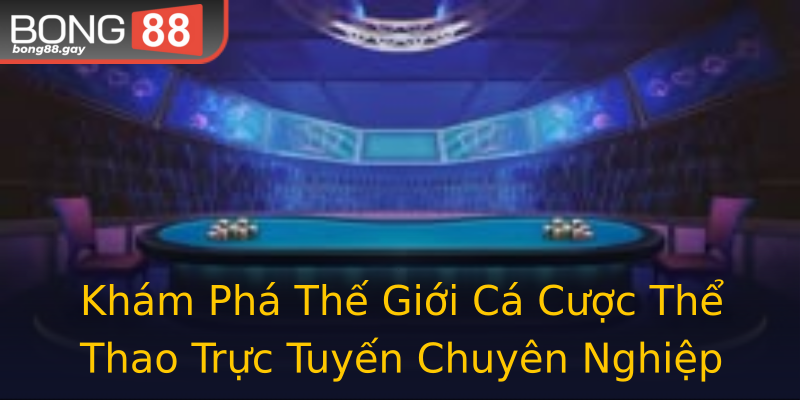 Khám Phá Thế Giới Cá Cược Thể Thao Trực Tuyến Chuyên Nghiệp Khám Phá Thế Giới Cá Cược Thể Thao Trực Tuyến Chuyên Nghiệp