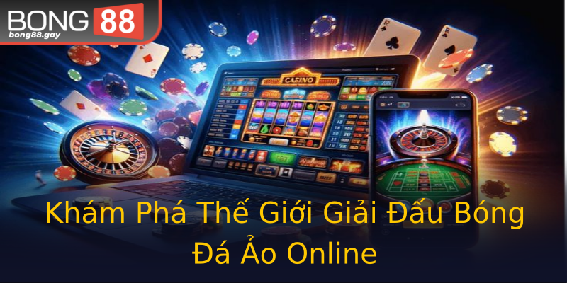 Khám Phá Thế Giới Giải Đấu Bóng Đá Ảo Online Khám Phá Thế Giới Giải Đấu Bóng Đá Ảo Online