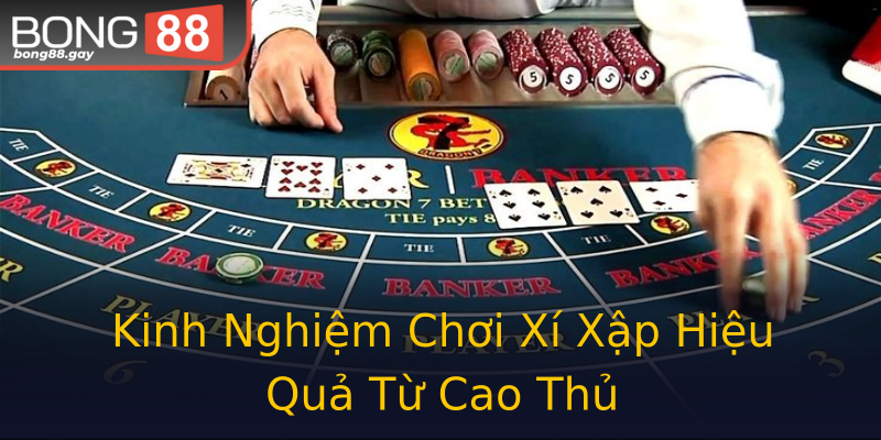 Kinh Nghiệm Chơi Xí Xập Hiệu Quả Từ Cao Thủ Kinh Nghiệm Chơi Xí Xập Hiệu Quả Từ Cao Thủ