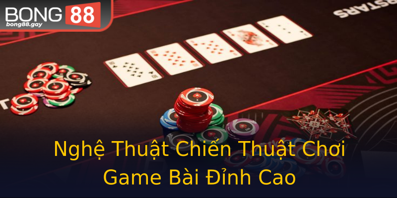 Nghệ Thuật Chiến Thuật Chơi Game Bài Đỉnh Cao Nghệ Thuật Chiến Thuật Chơi Game Bài Đỉnh Cao