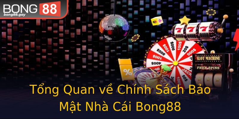 Tổng Quan về Chính Sách Bảo Mật Nhà Cái Bong88 Tổng Quan về Chính Sách Bảo Mật Nhà Cái Bong88