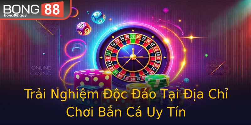 Trải Nghiệm Độc Đáo Tại Địa Chỉ Chơi Bắn Cá Uy Tín Trải Nghiệm Độc Đáo Tại Địa Chỉ Chơi Bắn Cá Uy Tín